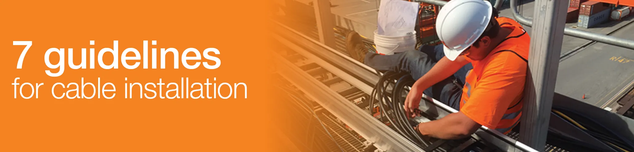 <br/>7 Guidelines for Cable Installation