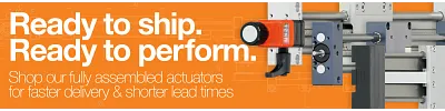 Ready to ship. Ready to perform. Shop our fully assembled actuators for faster delivery and shorter lead times.