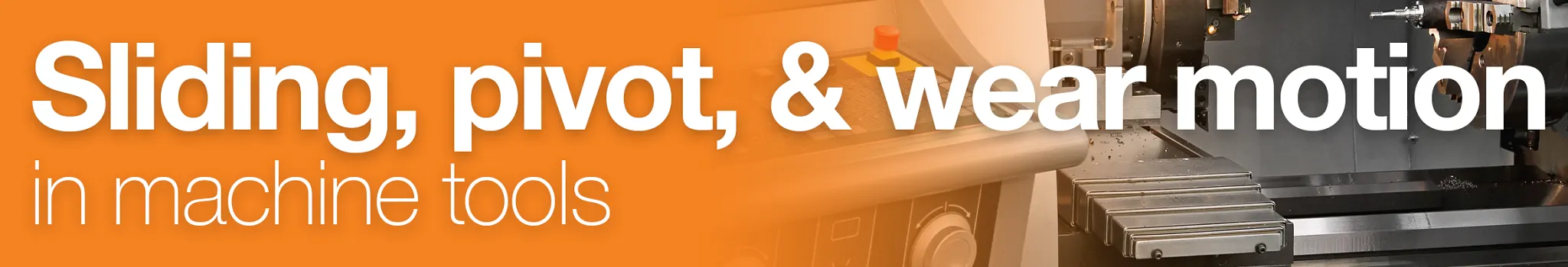 sliding, pivot, and wear motion in machine tools