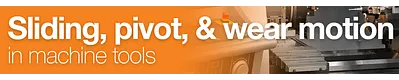sliding, pivot, and wear motion in machine tools